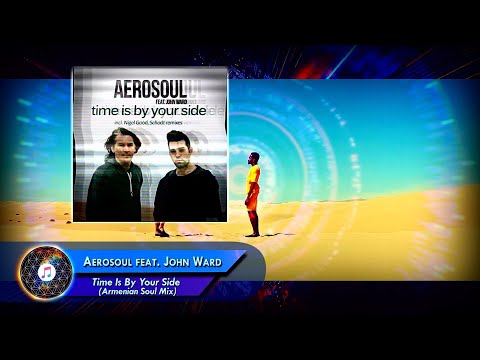 Aerosoul feat  John Ward  –  Time Is By Your Side (Armenian Soul Mix)