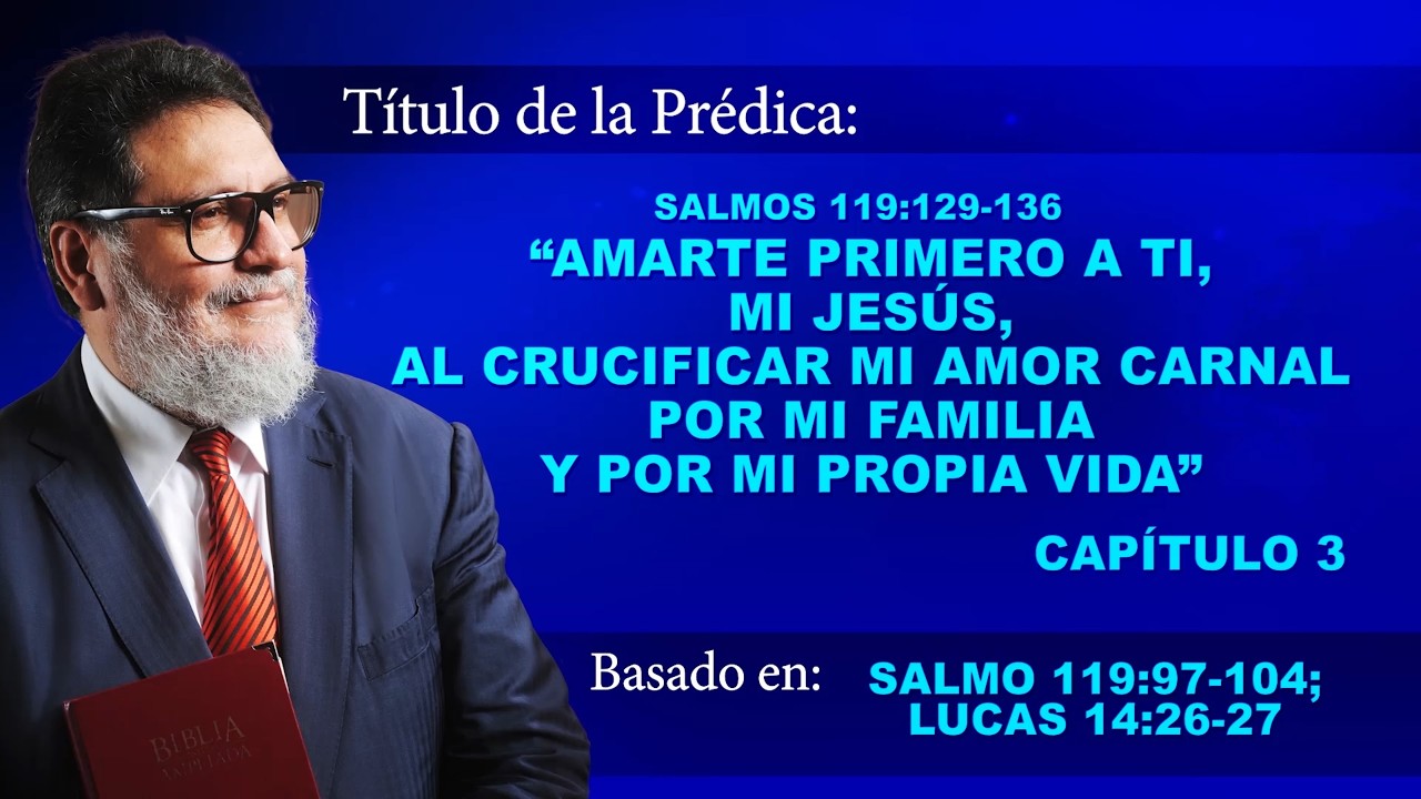 CAP. 3 | SALMOS 119:129-136 AMARTE PRIMERO A TI, MI JESÚS, AL CRUCIFICAR MI AMOR CARNAL...