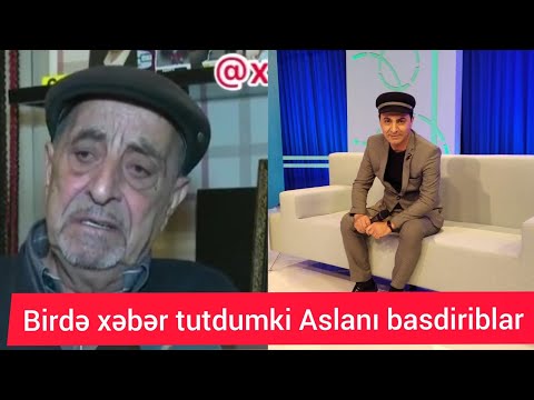 Birdə xəbər tutdumki Aslani basdiriblar. Aslan Hüseynovun Atası.