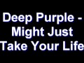 Deep Purple - Might Just Take Your Life 
