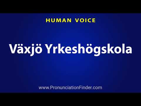 How To Pronounce Vaxjo Yrkeshogskola