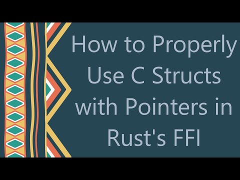 How to Properly Use C Structs with Pointers in Rust's FFI