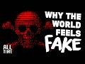 Why The World Feels Fake (And Who’s Behind It)