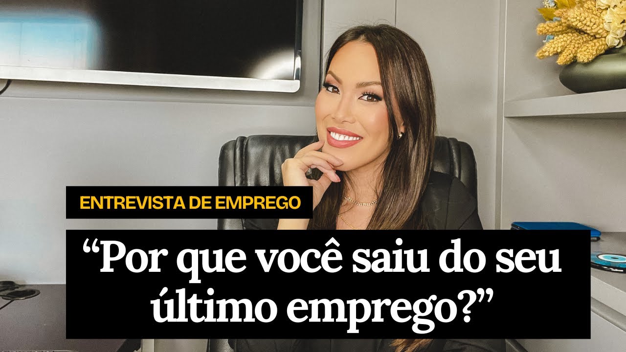 Por que você saiu do seu último emprego? I Perguntas Entrevista de Emprego