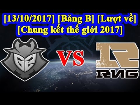 [13/10/2017] Chung kết thế giới 2017 Lượt về bảng C- G2 vs RNG (Full HD)
