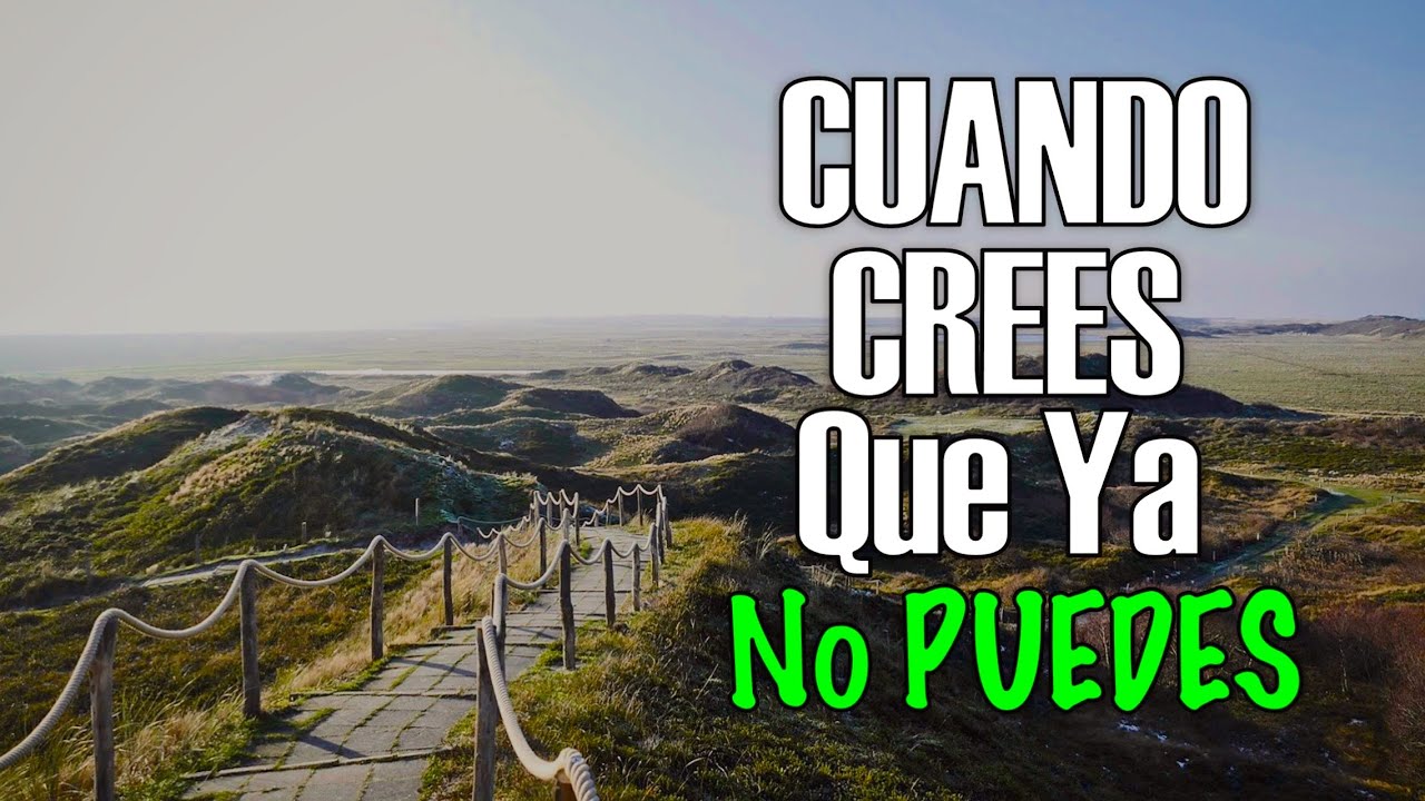 Cuando Crees que ya no PUEDES MAS - Motivación Para EL ALMA