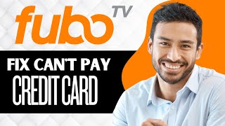 How to Fix Fubo TV Not Accepting My Credit Card (Full Guide)