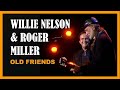 WILLIE NELSON & ROGER MILLER - Old Friends - BEST QUALITY