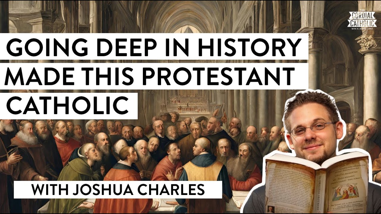 Going Deep in History Made this Protestant Scholar Catholic (w/ Joshua Charles)