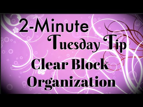 Simply Simple 2-MINUTE TUESDAY TIP - Clear Block Organization by Connie Stewart