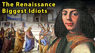 The Biggest Idiots of the Renaissance