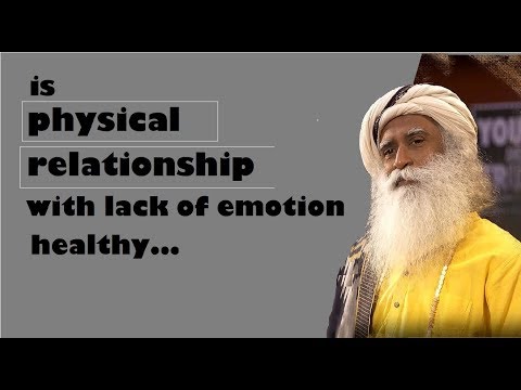 Is physical relationship with lack emotion healthy || sadhguru at mount carmel college