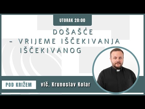 Pod križem - 29.11.2022. - Došašće - vrijeme iščekivanja Iščekivanog