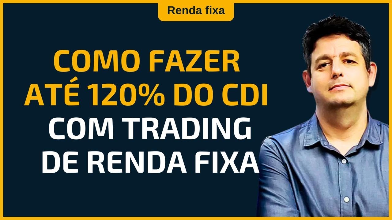 Como fazer 120% do CDI com trading de Renda Fixa?