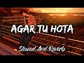 AGAR TU HOTA Lofi [Slowed And Reverb] : Slow Version | Slowed And Reverb Song | Lofi | Lofi's Slot