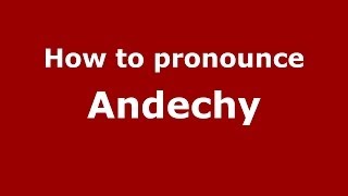 How to pronounce Andechy