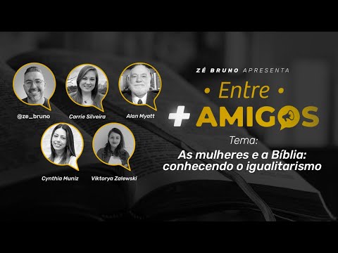 Live “Entre + Amigos”: As mulheres e a Bíblia: conhecendo o igualitarismo