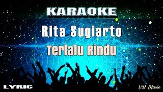 Download lagu Karaoke Terlalu Rindu - Rita Sugiarto mp3