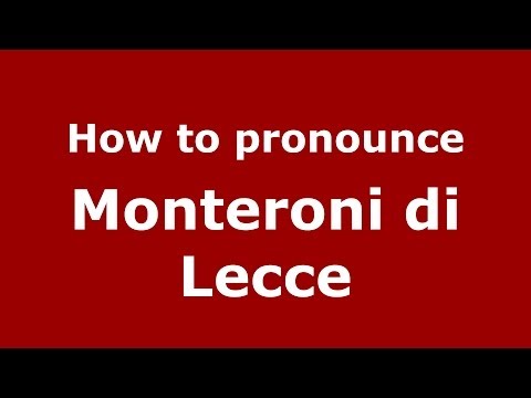 How to pronounce Monteroni di Lecce (Italian/Italy) - PronounceNames.com