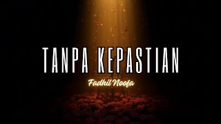 Download lagu TANPA KEPASTIAN - Fadhil Noofa mp3 Download lagu TANPA KEPASTIAN - Fadhil Noofa mp3