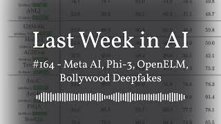 Last Week in AI #164 - Meta AI, Phi-3, OpenELM, Bollywood Deepfakes