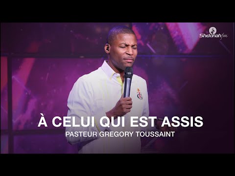 A Celui Qui Est Assis | Pasteur Gregory Toussaint | Moment De Gloire | Shekinah.fm