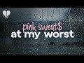 Pink Sweat At My Worst Lyrics