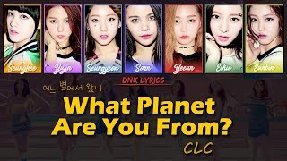 CLC (씨엘씨) - 어느 별에서 왔니 (What Planet Are You From?) [Han|Rom|Eng Colour-Coded Lyrics]