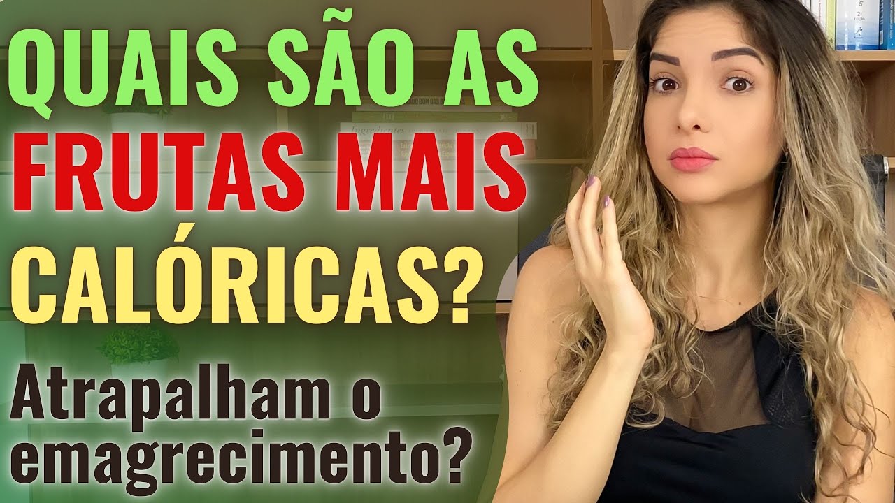 Quais as FRUTAS tem mais CALORIAS? Atrapalham o emagrecimento? Quanto de calorias elas possuem?