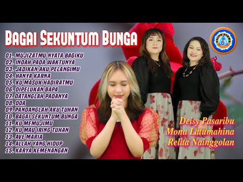 Deisy Pasaribu, Mona Latumahina, Relita Nainggolan - Bagai Sekuntum Bunga || Lagu Rohani Terbaik