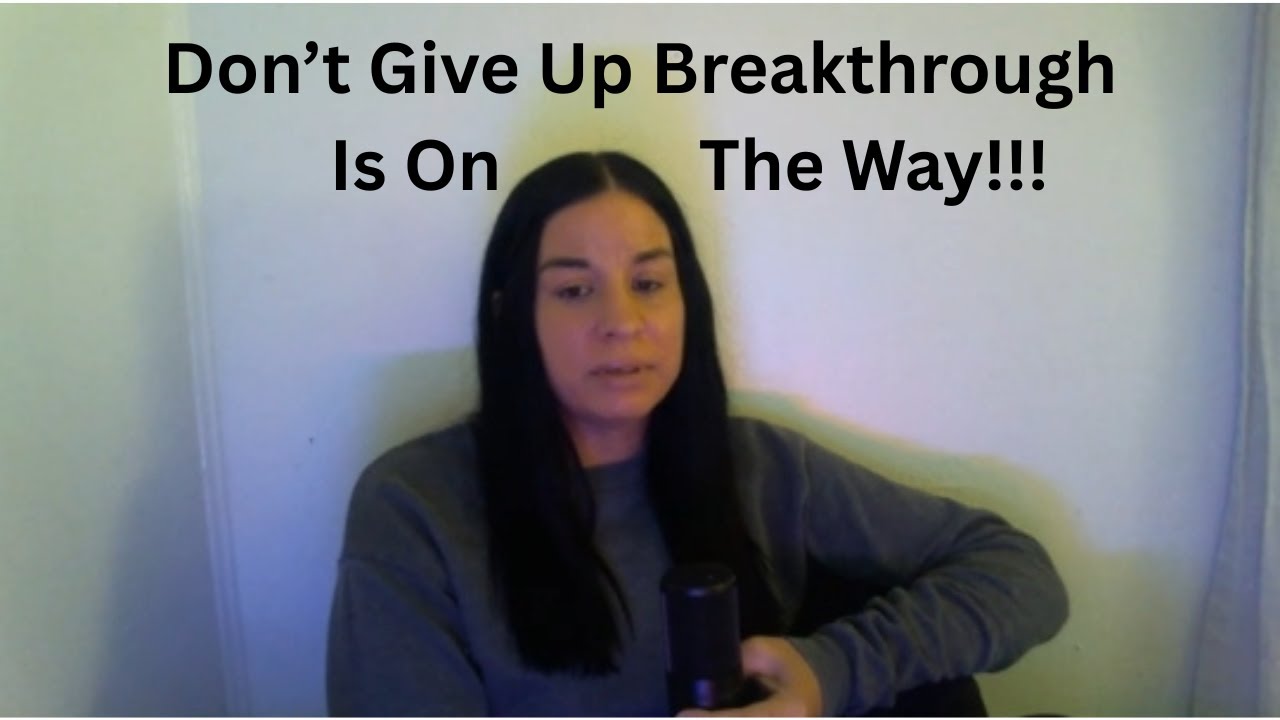 Don't Give Up Breakthrough Is On The Way