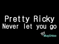 Pretty Ricky - Never let you go - MuyUnico Pretty Ricky - Never let you go
