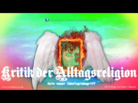 Kritik der Alltagsreligion: Kein neuer Ideologiebegriff - Vortrag von Detlev Claussen (2014)