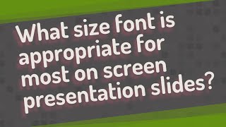 What size font is appropriate for most on screen presentation slides?