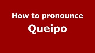How to pronounce Queipo
