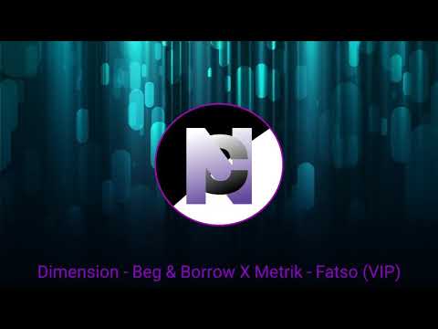 Metrik - Fatso VIP X Dimension - Beg & Borrow