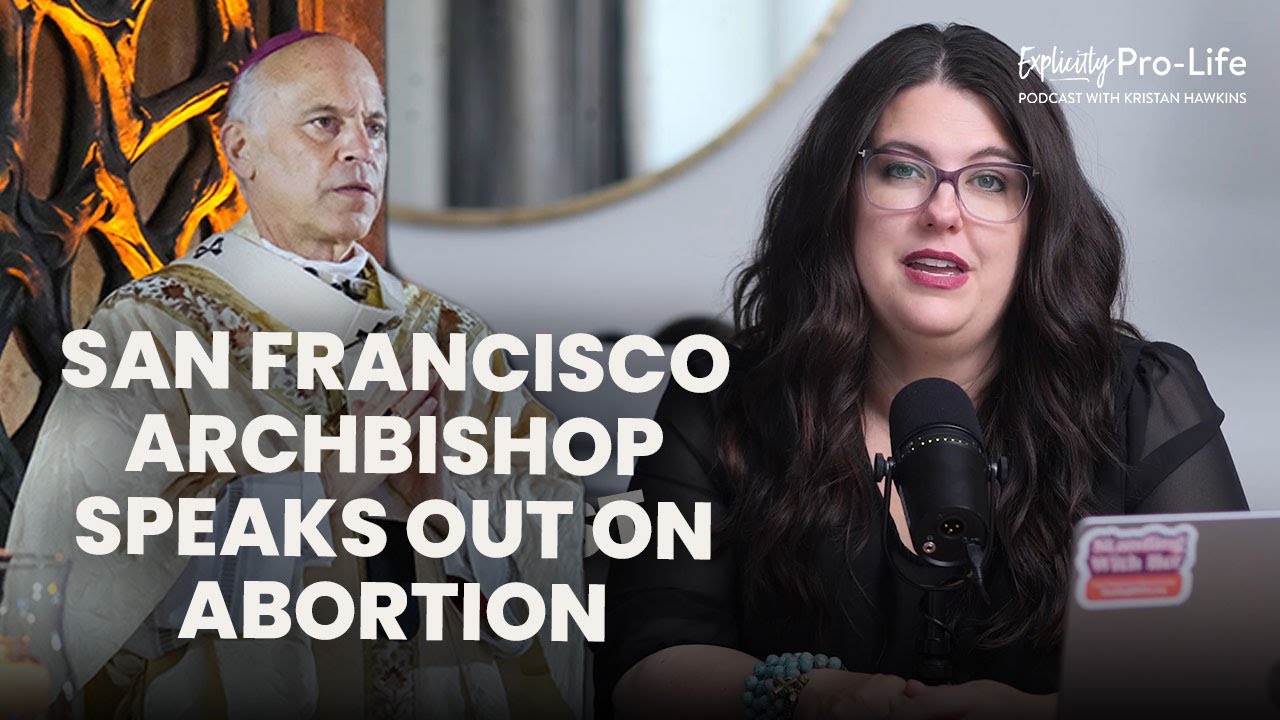 Archbishop of San Francisco: “Adults Are Sacrificing Children” | The Explicitly Pro-Life Podcast