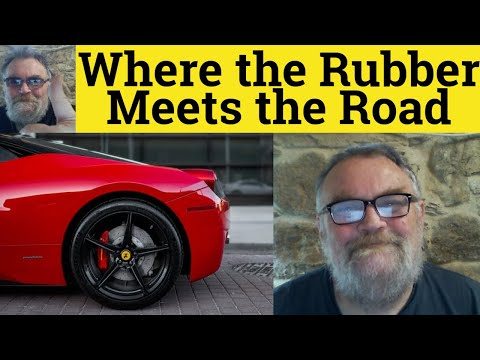🔵Where the Rubber Meets the Road Meaning - The Rubber Hits The Road Definition Rubber Meets the Road