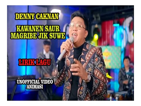 LIRIK LAGU DENNY CAKNAN - KAWANEN SAUR _ MAGRIBE JIK SUWE ( UNOFFICIAL LIRIK VIDEO ANIMASI )