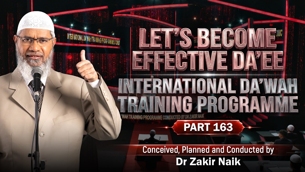 Let's Become Effective Da'ees - International Da'wah Training Programme - Part 163 | Dr Zakir Naik