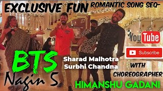 Choreographer HIMANSHU GADANI BTS - Nagin 5 Romantic song seq- Sharad Malhotra and Surbhi Chandna video