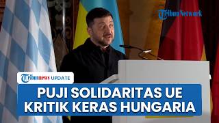 Puja Puji Zelensky ke Eropa usai Dapat Dukungan Politik, Kritik Keras Sikap PM Hungaria Orban