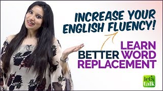 Improve Your English Fluency - Learn Better Advanced Word Replacements | Speak Fluent English