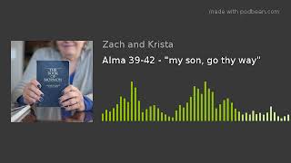 Alma 39-42 - "my son, go thy way"