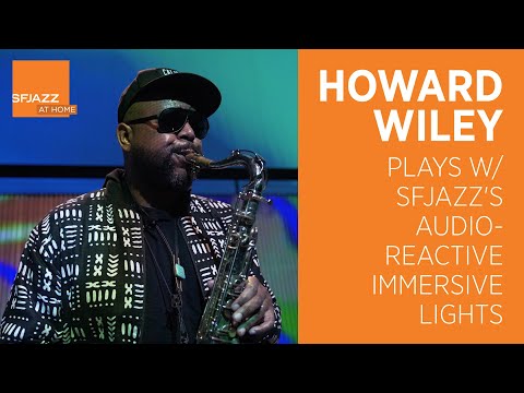 Howard Wiley Plays w/ SFJAZZ's Audio Reactive Immersive Lights