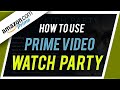 How To Set Up Amazon Prime Watch Party Watch Movies With Friends
