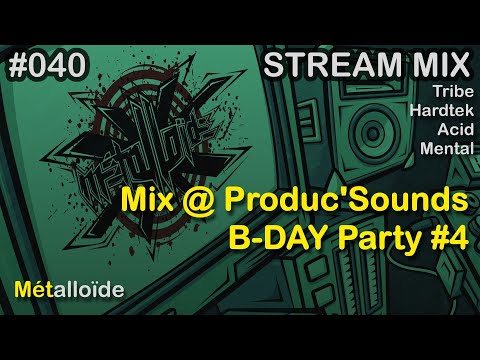 Métalloïde - Mix @ Produc'Sounds B-DAY Party #4 [Hardtek/Tribe/Acid/Mental]