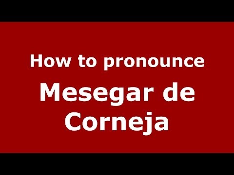 How to pronounce Mesegar de Corneja (Spanish/Spain) - PronounceNames.com