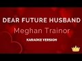 Meghan Trainor Dear Future Husband Karaoke Version