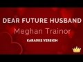 Meghan Trainor - Dear Future Husband (Karaoke ...